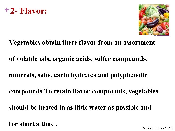 + 2 - Flavor: Vegetables obtain there flavor from an assortment of volatile oils,