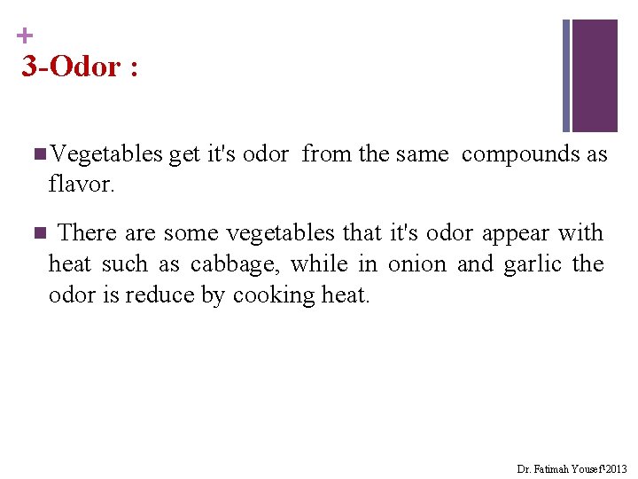 + 3 -Odor : n Vegetables get it's odor from the same compounds as