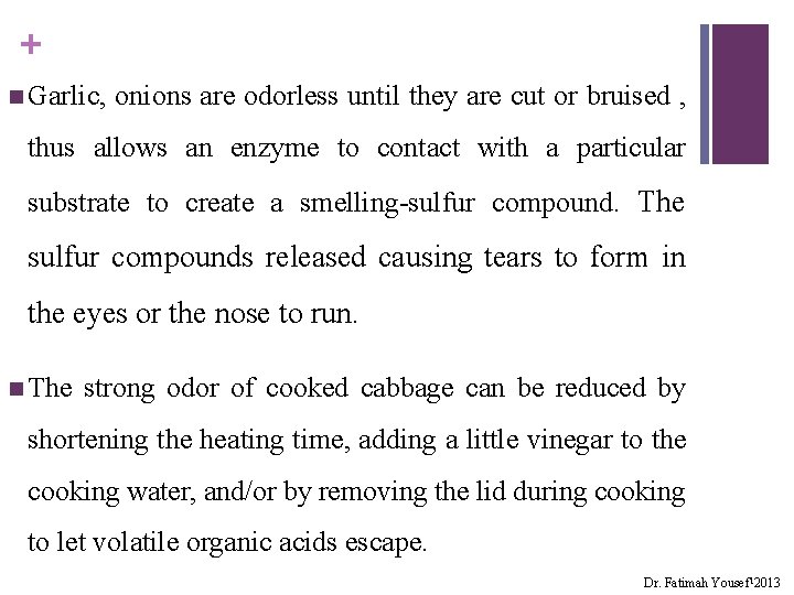 + n Garlic, onions are odorless until they are cut or bruised , thus