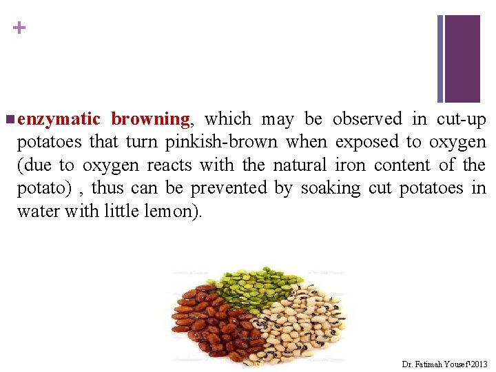 + n enzymatic browning, which may be observed in cut-up potatoes that turn pinkish-brown