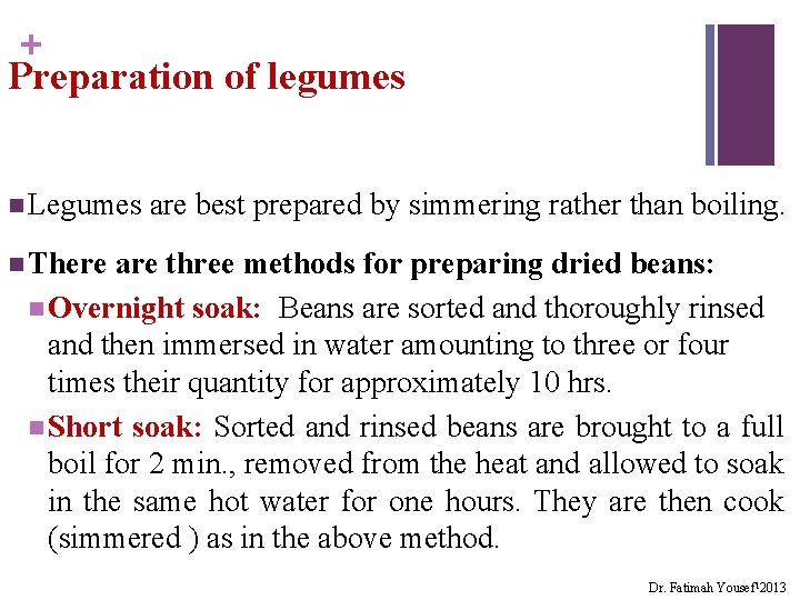 + Preparation of legumes n Legumes are best prepared by simmering rather than boiling.