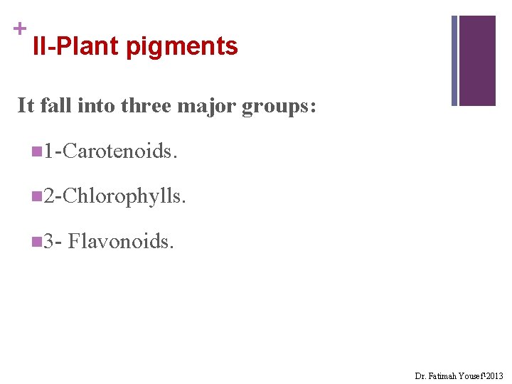 + II-Plant pigments It fall into three major groups: n 1 -Carotenoids. n 2