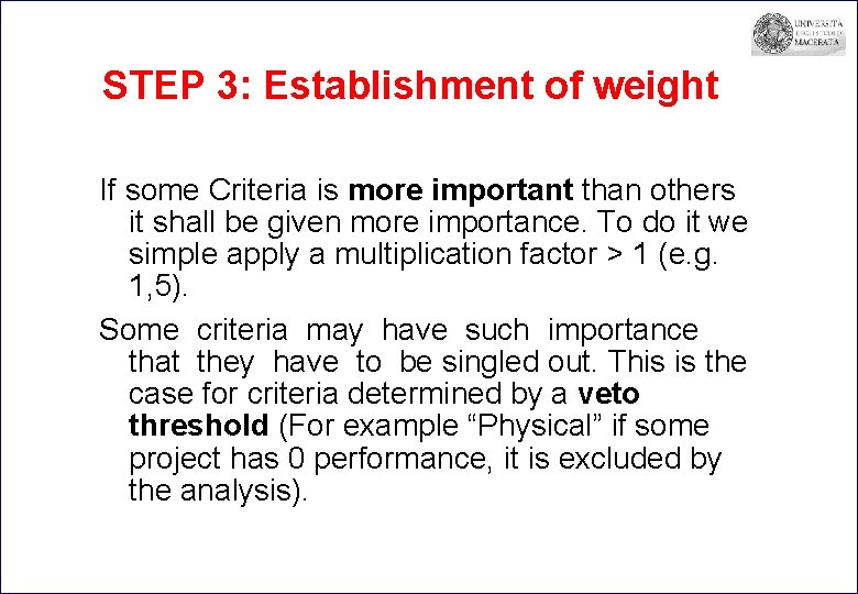 STEP 3: Establishment of weight If some Criteria is more important than others it