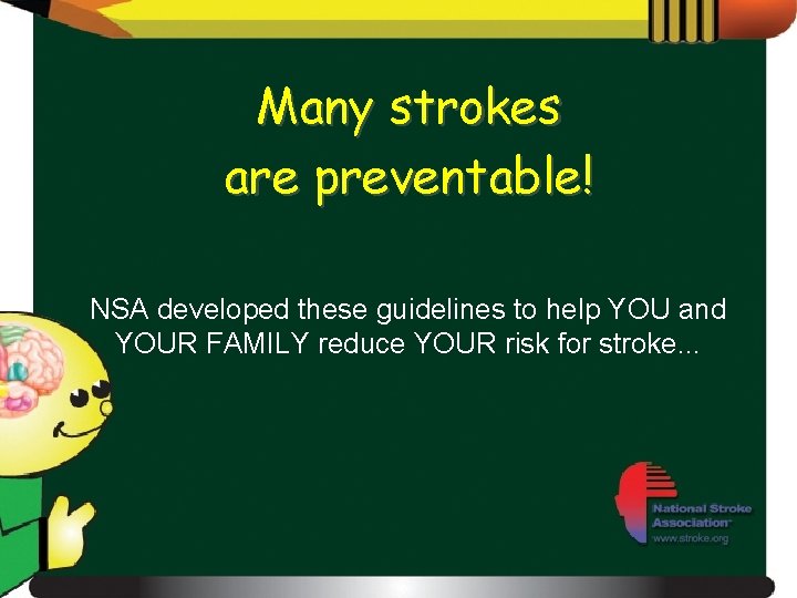 Many strokes are preventable! NSA developed these guidelines to help YOU and YOUR FAMILY