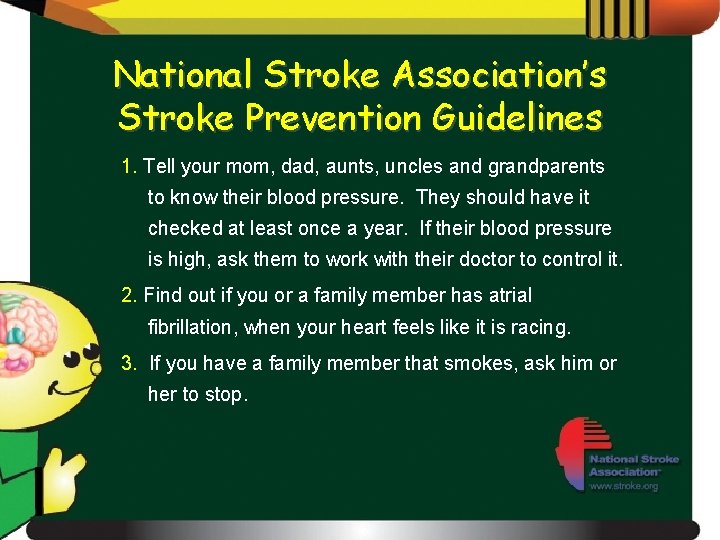National Stroke Association’s Stroke Prevention Guidelines 1. Tell your mom, dad, aunts, uncles and
