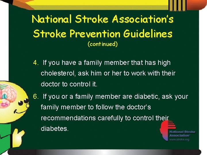 National Stroke Association’s Stroke Prevention Guidelines (continued) 4. If you have a family member