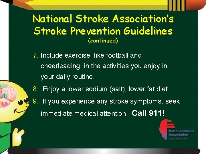 National Stroke Association’s Stroke Prevention Guidelines (continued) 7. Include exercise, like football and cheerleading,