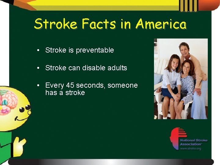 Stroke Facts in America • Stroke is preventable • Stroke can disable adults •