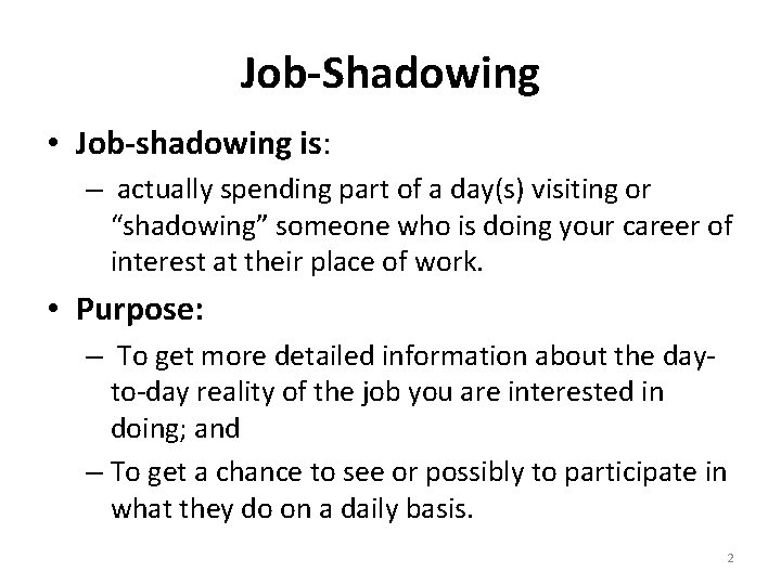 Job-Shadowing • Job-shadowing is: – actually spending part of a day(s) visiting or “shadowing”