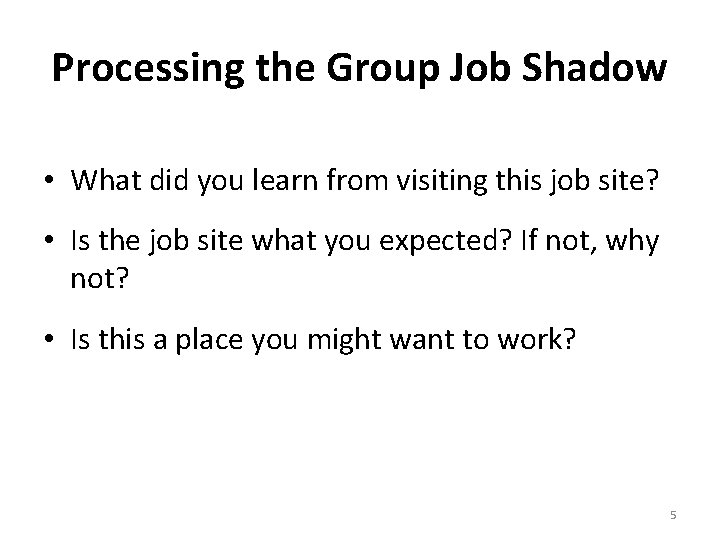 Processing the Group Job Shadow • What did you learn from visiting this job