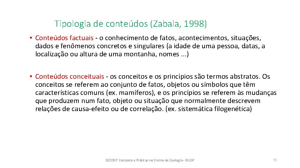 Tipologia de conteúdos (Zabala, 1998) • Conteúdos factuais - o conhecimento de fatos, acontecimentos,