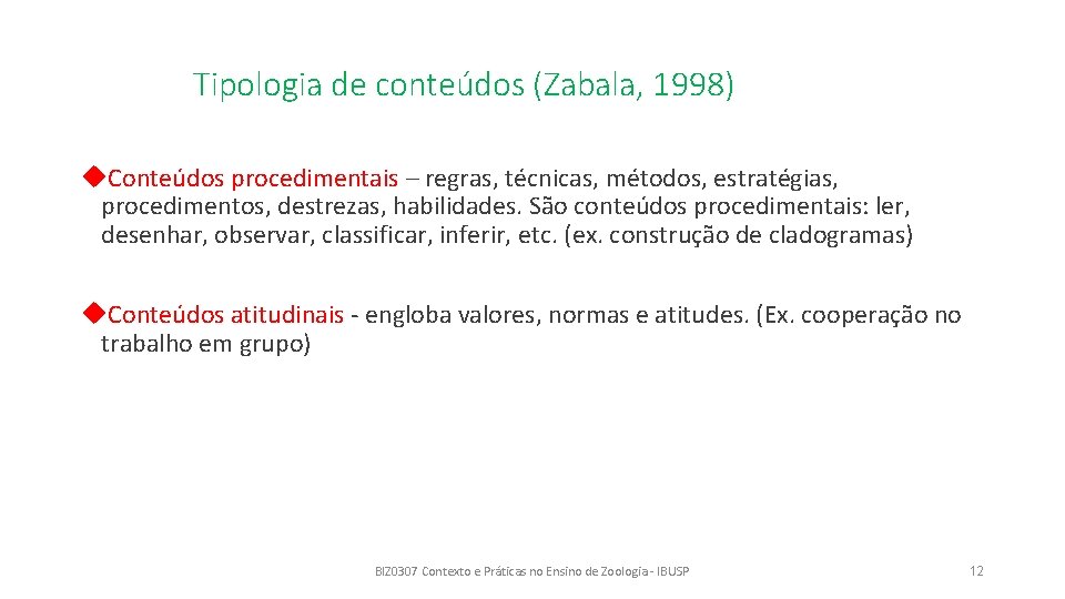 Tipologia de conteúdos (Zabala, 1998) Conteúdos procedimentais – regras, técnicas, métodos, estratégias, procedimentos, destrezas,