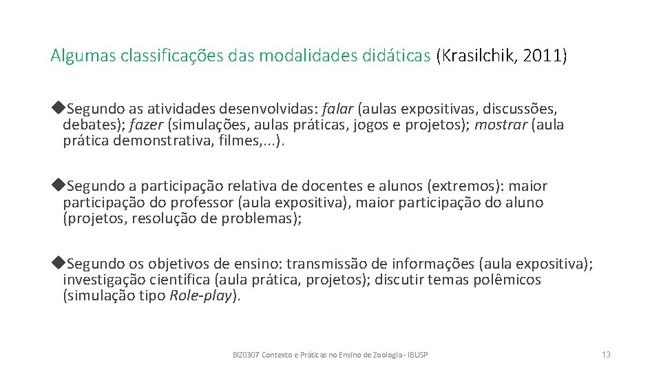 Algumas classificações das modalidades didáticas (Krasilchik, 2011) Segundo as atividades desenvolvidas: falar (aulas expositivas,