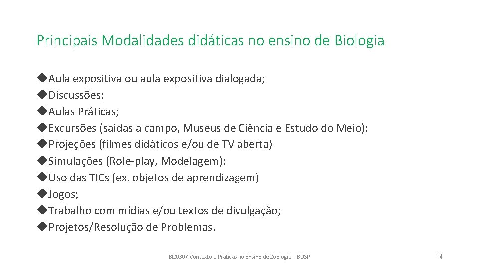 Principais Modalidades didáticas no ensino de Biologia Aula expositiva ou aula expositiva dialogada; Discussões;