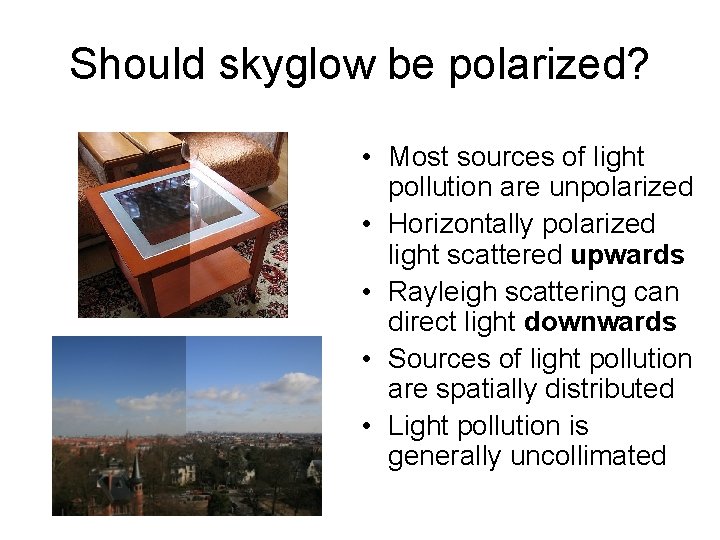 Should skyglow be polarized? • Most sources of light pollution are unpolarized • Horizontally