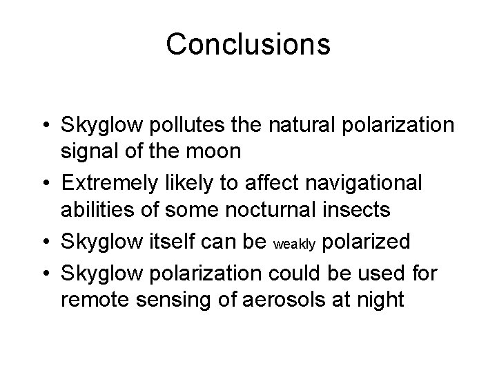 Conclusions • Skyglow pollutes the natural polarization signal of the moon • Extremely likely