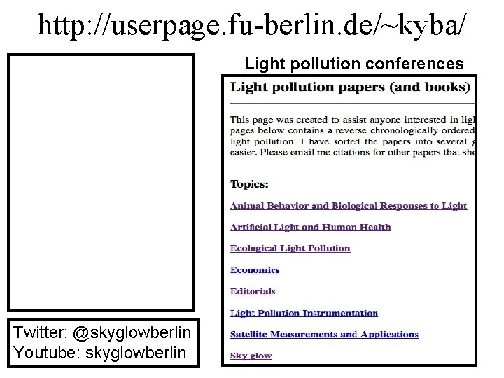 http: //userpage. fu-berlin. de/~kyba/ Light pollution conferences Twitter: @skyglowberlin Youtube: skyglowberlin 