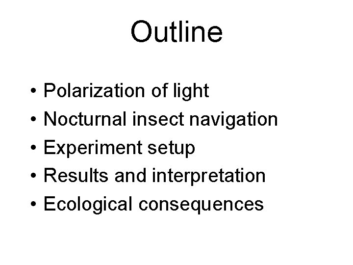 Outline • • • Polarization of light Nocturnal insect navigation Experiment setup Results and