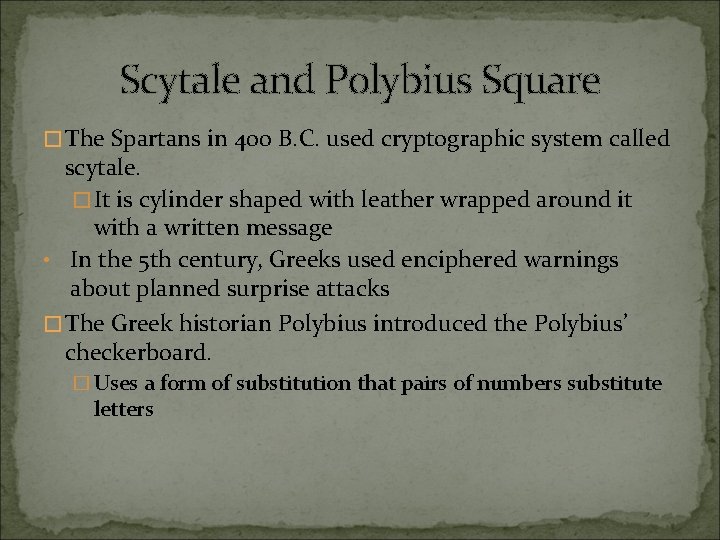 Scytale and Polybius Square � The Spartans in 400 B. C. used cryptographic system