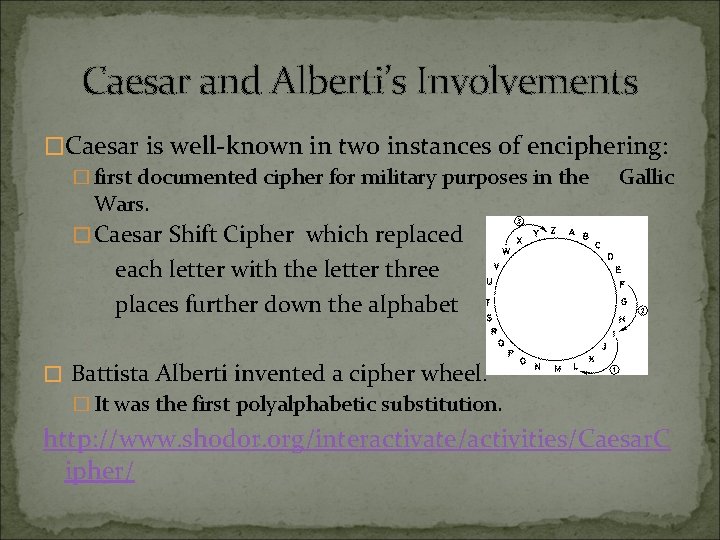 Caesar and Alberti’s Involvements �Caesar is well-known in two instances of enciphering: � first