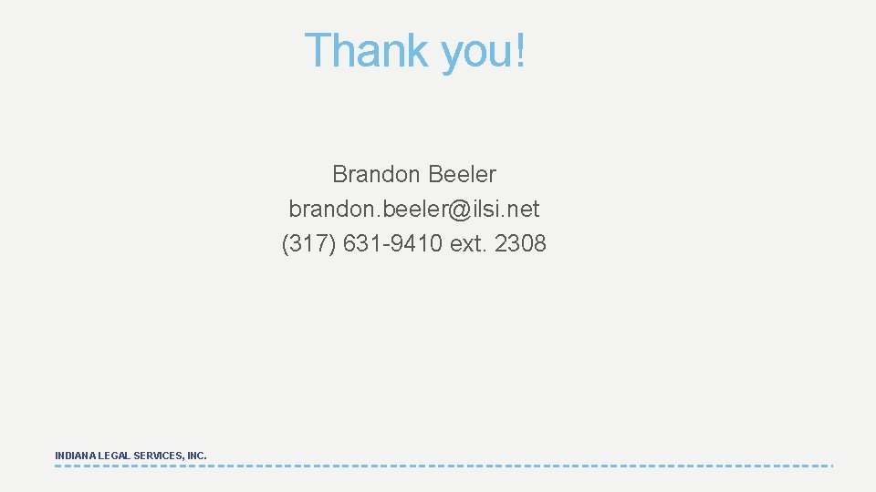 Thank you! Brandon Beeler brandon. beeler@ilsi. net (317) 631 -9410 ext. 2308 INDIANA LEGAL