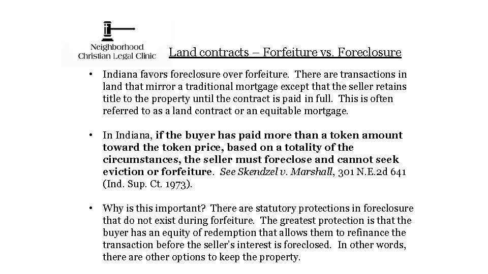 Land contracts – Forfeiture vs. Foreclosure • Indiana favors foreclosure over forfeiture. There are