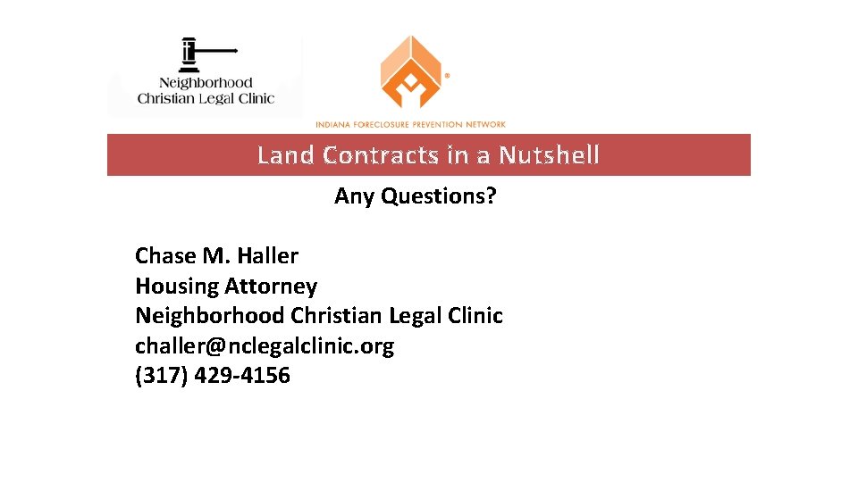 Land Contracts in a Nutshell Any Questions? Chase M. Haller Housing Attorney Neighborhood Christian