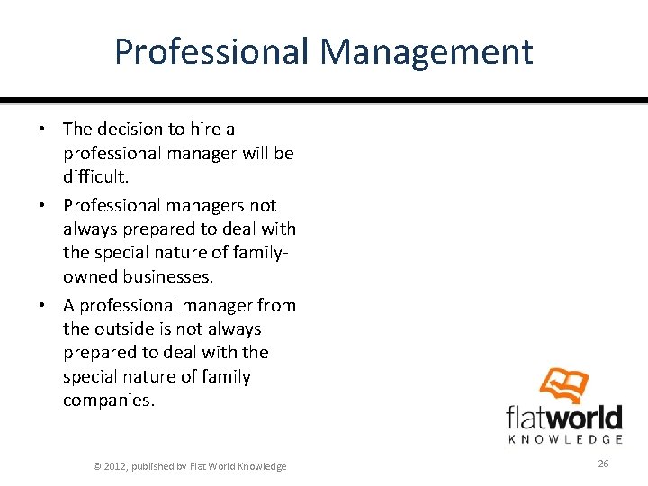 Professional Management • The decision to hire a professional manager will be difficult. •
