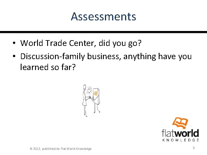Assessments • World Trade Center, did you go? • Discussion-family business, anything have you