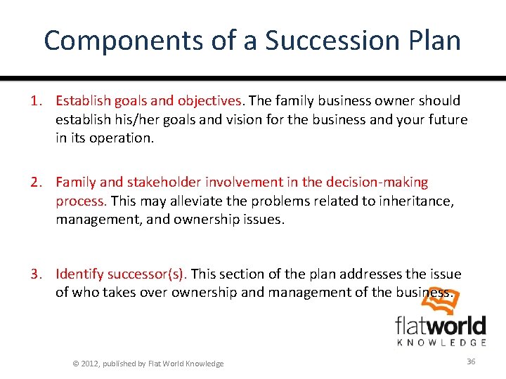 Components of a Succession Plan 1. Establish goals and objectives. The family business owner