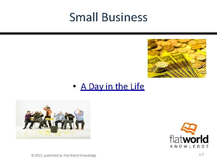 Small Business • A Day in the Life © 2012, published by Flat World