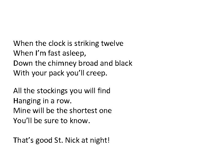 When the clock is striking twelve When I’m fast asleep, Down the chimney broad