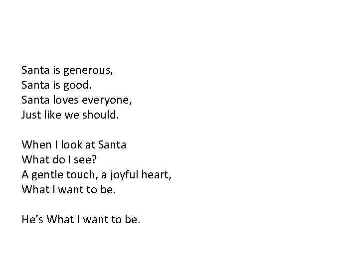 Santa is generous, Santa is good. Santa loves everyone, Just like we should. When