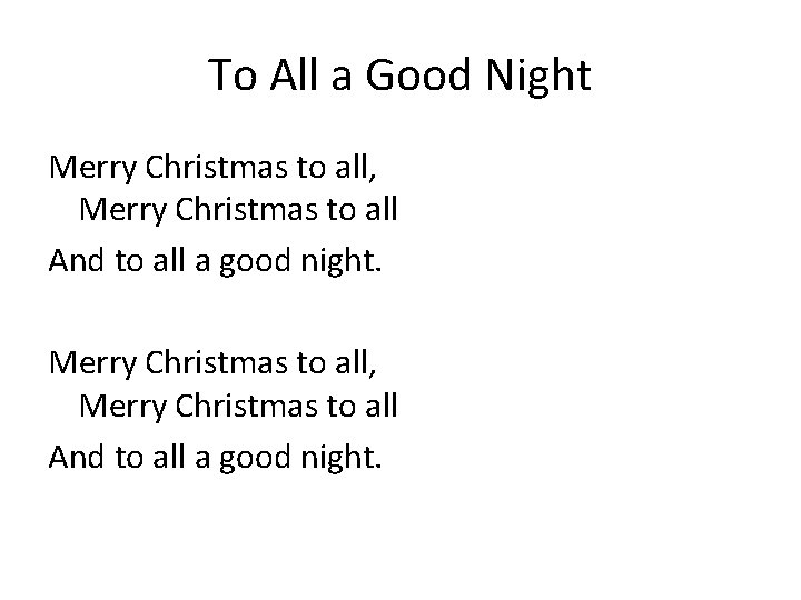 To All a Good Night Merry Christmas to all, Merry Christmas to all And