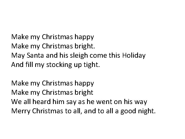 Make my Christmas happy Make my Christmas bright. May Santa and his sleigh come