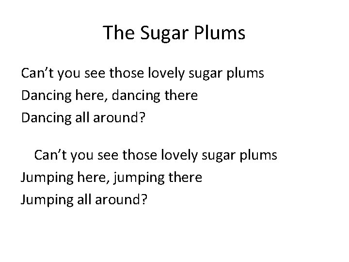 The Sugar Plums Can’t you see those lovely sugar plums Dancing here, dancing there