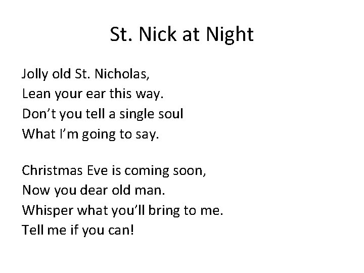 St. Nick at Night Jolly old St. Nicholas, Lean your ear this way. Don’t