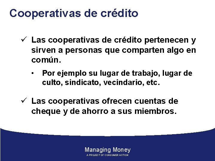 Cooperativas de crédito ü Las cooperativas de crédito pertenecen y sirven a personas que