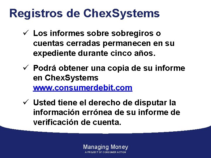 Registros de Chex. Systems ü Los informes sobregiros o cuentas cerradas permanecen en su