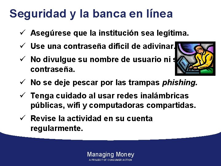 Seguridad y la banca en línea ü Asegúrese que la institución sea legítima. ü