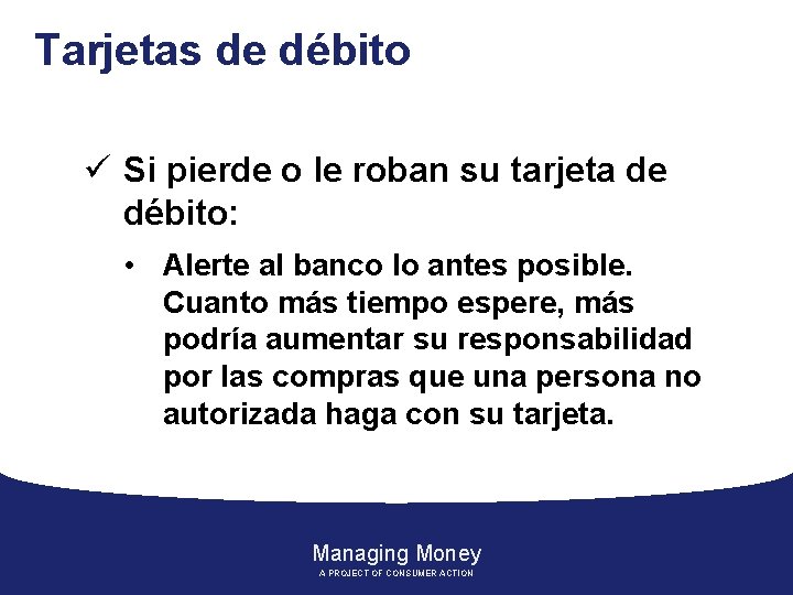 Tarjetas de débito ü Si pierde o le roban su tarjeta de débito: •
