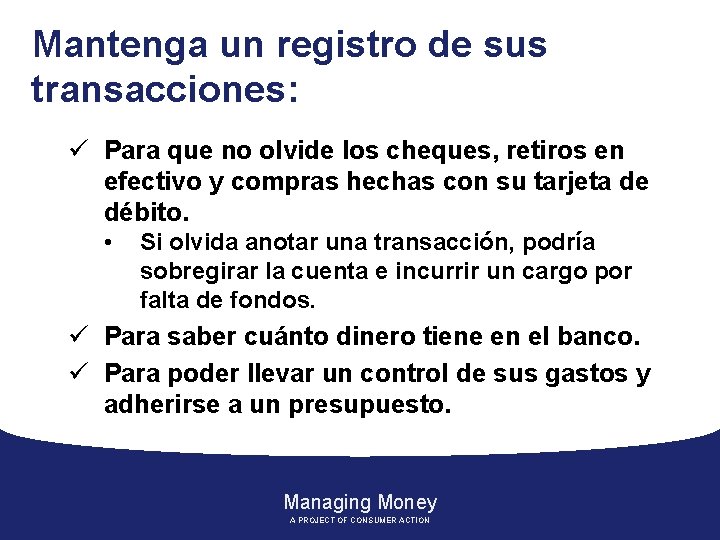 Mantenga un registro de sus transacciones: ü Para que no olvide los cheques, retiros
