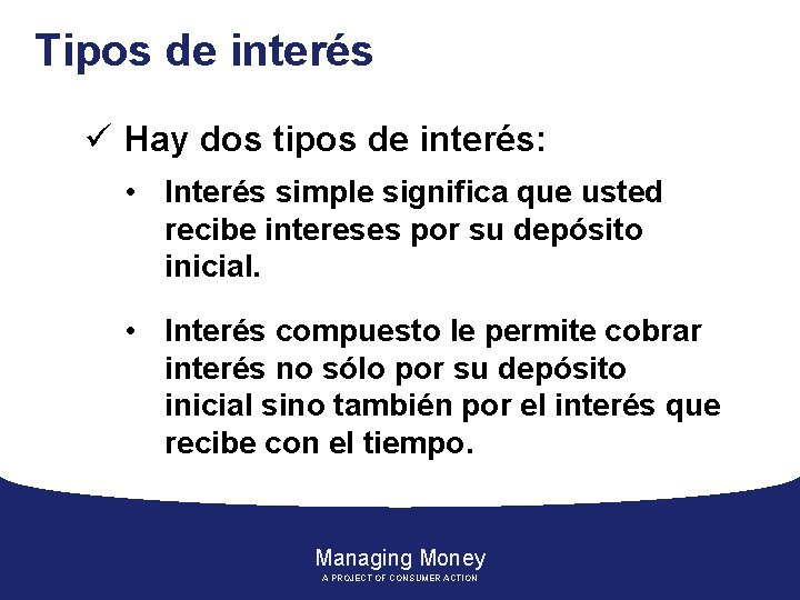 Tipos de interés ü Hay dos tipos de interés: • Interés simple significa que