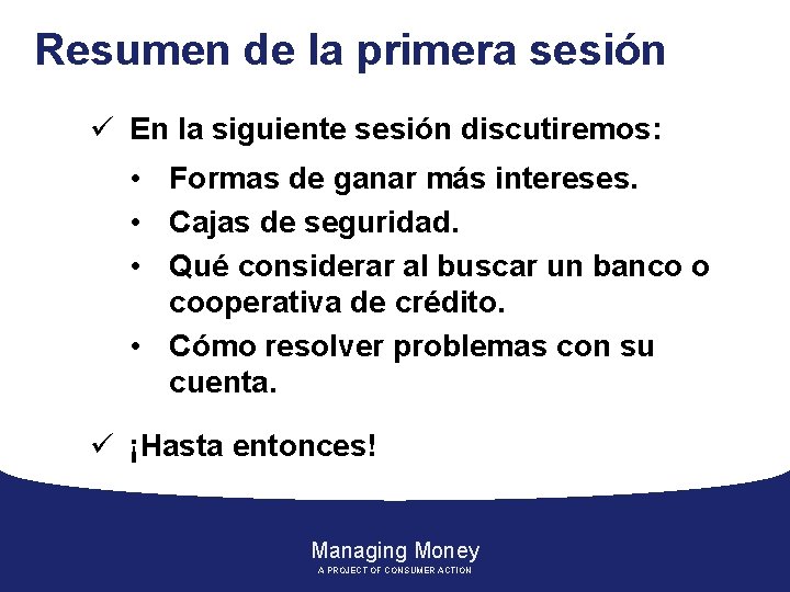 Resumen de la primera sesión ü En la siguiente sesión discutiremos: • Formas de