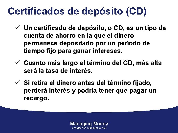 Certificados de depósito (CD) ü Un certificado de depósito, o CD, es un tipo