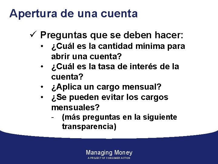 Apertura de una cuenta ü Preguntas que se deben hacer: • ¿Cuál es la