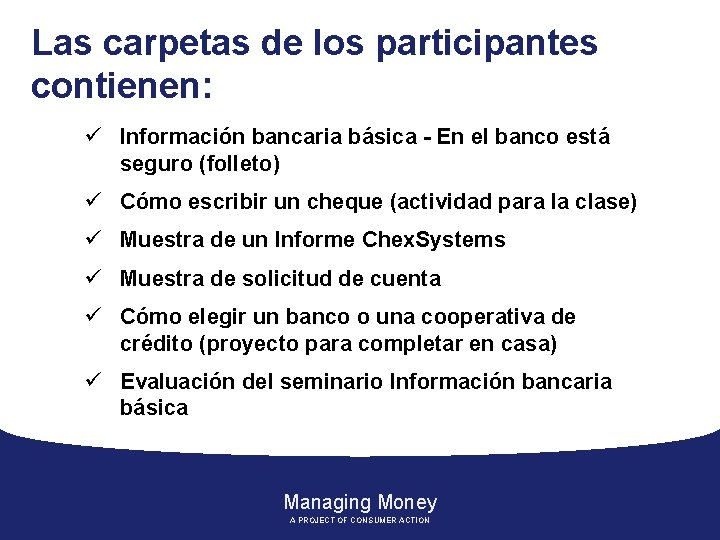 Las carpetas de los participantes contienen: ü Información bancaria básica - En el banco
