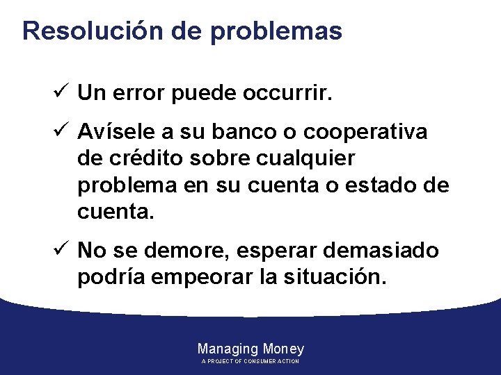 Resolución de problemas ü Un error puede occurrir. ü Avísele a su banco o