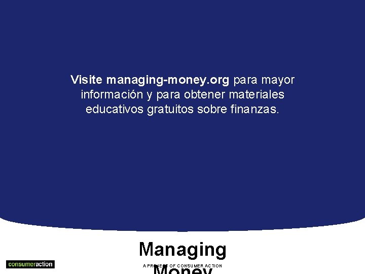 Visite managing-money. org para mayor información y para obtener materiales educativos gratuitos sobre finanzas.