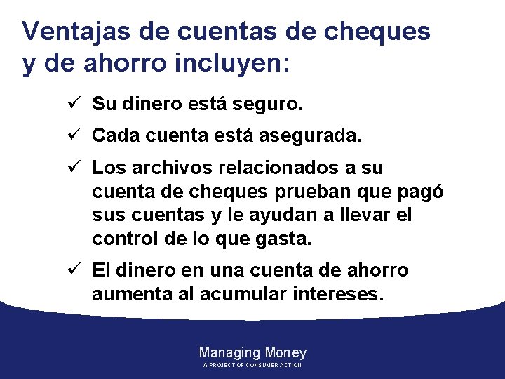 Ventajas de cuentas de cheques y de ahorro incluyen: ü Su dinero está seguro.